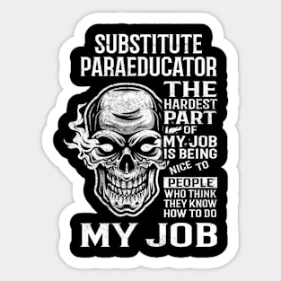 Substitute Paraeducator T Shirt - The Hardest Part Gift Item Tee Sticker